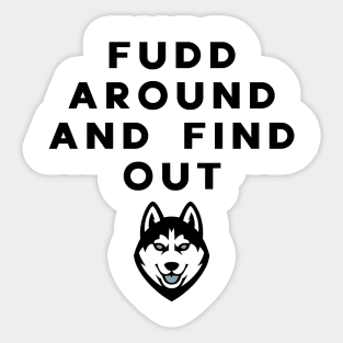fudd around and find out Sticker